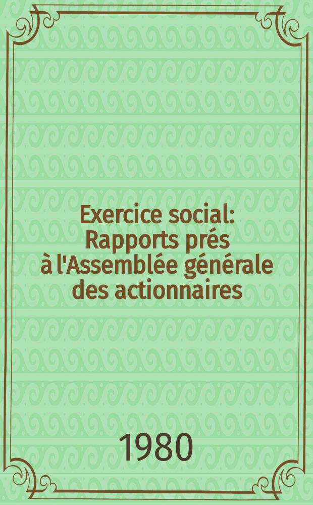 Exercice social : Rapports prés à l'Assemblée générale des actionnaires : 1979