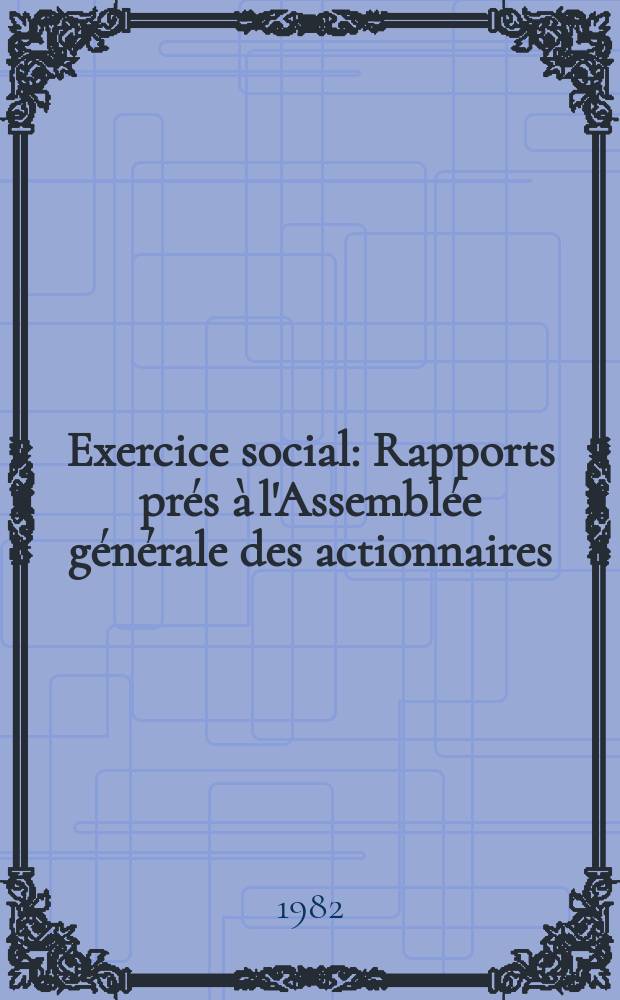 Exercice social : Rapports prés à l'Assemblée générale des actionnaires : 1981