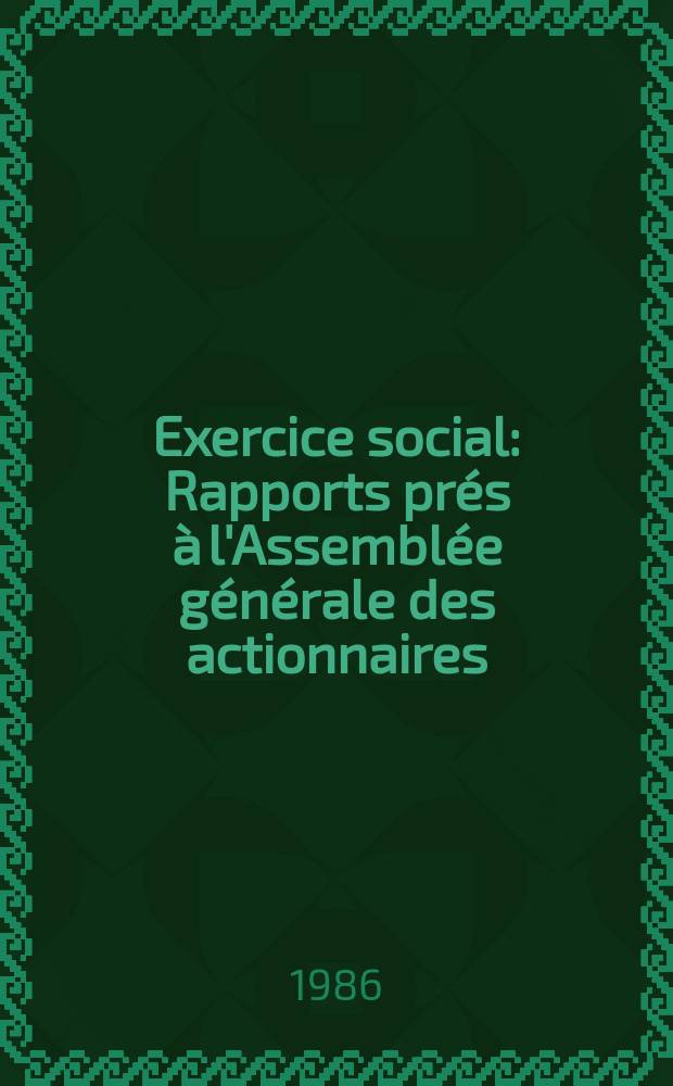 Exercice social : Rapports pr&eacute;s &agrave; l'Assembl&eacute;e g&eacute;n&eacute;rale des actionnaires : 1985 Complement