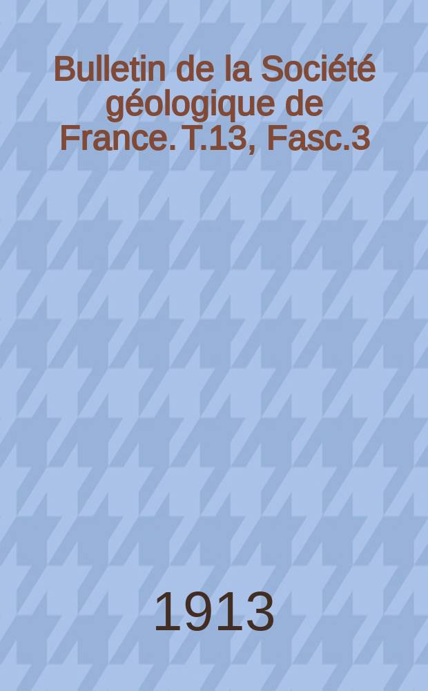 Bulletin de la Société géologique de France. T.13, Fasc.3/5