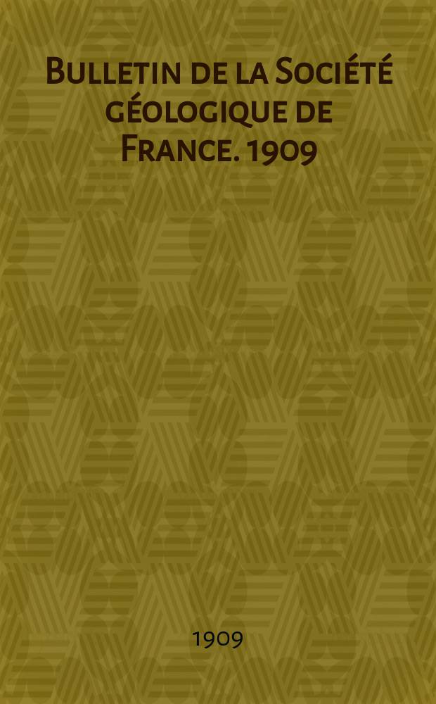 Bulletin de la Société géologique de France. 1909/12