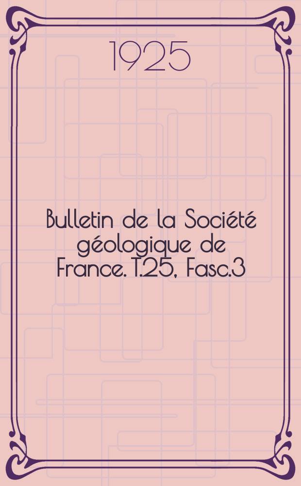 Bulletin de la Société géologique de France. T.25, Fasc.3
