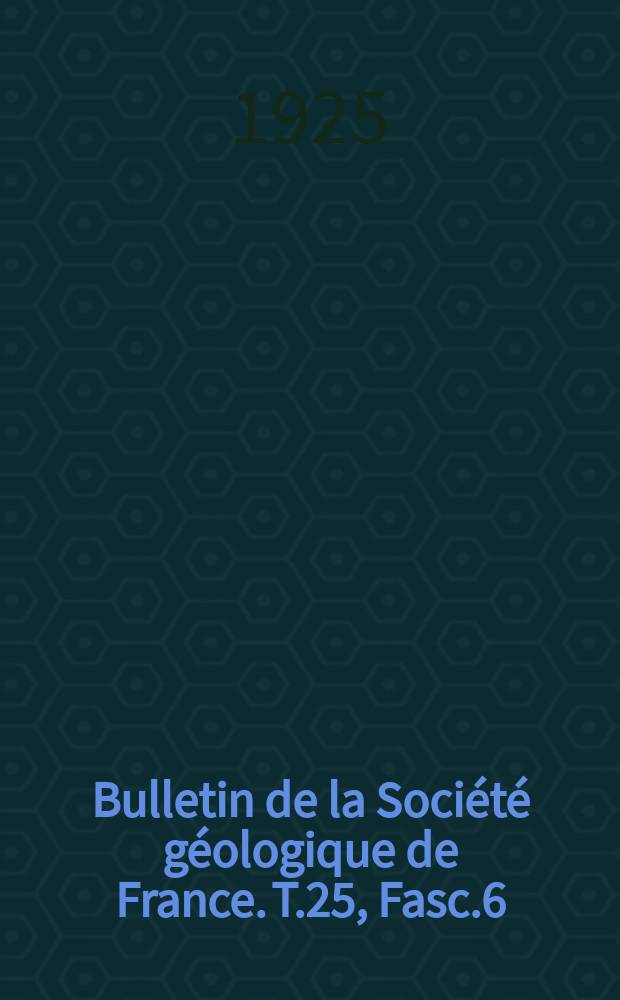Bulletin de la Société géologique de France. T.25, Fasc.6