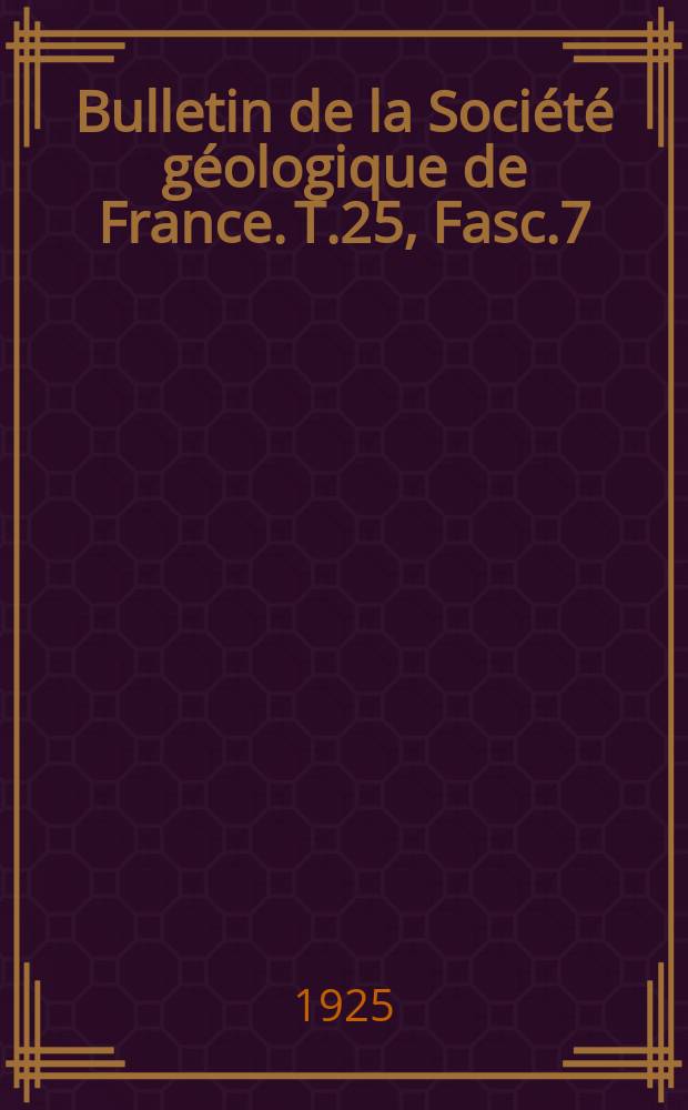 Bulletin de la Société géologique de France. T.25, Fasc.7/8