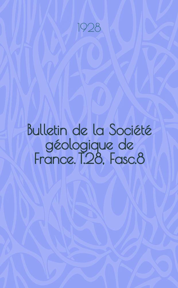 Bulletin de la Société géologique de France. T.28, Fasc.8/9