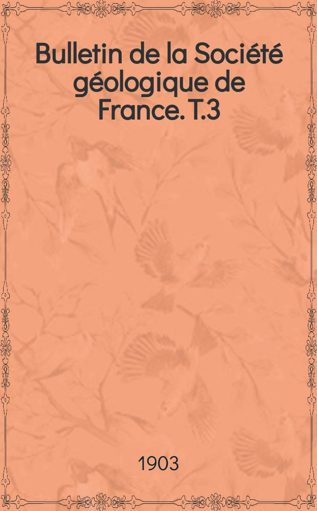 Bulletin de la Société géologique de France. T.3