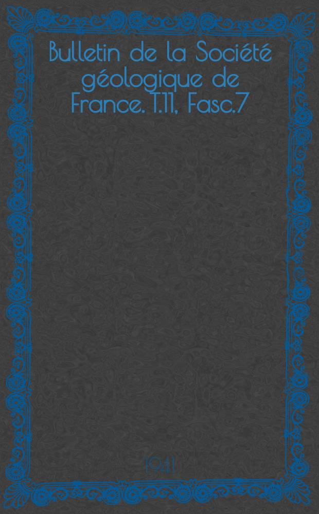 Bulletin de la Société géologique de France. T.11, Fasc.7/9