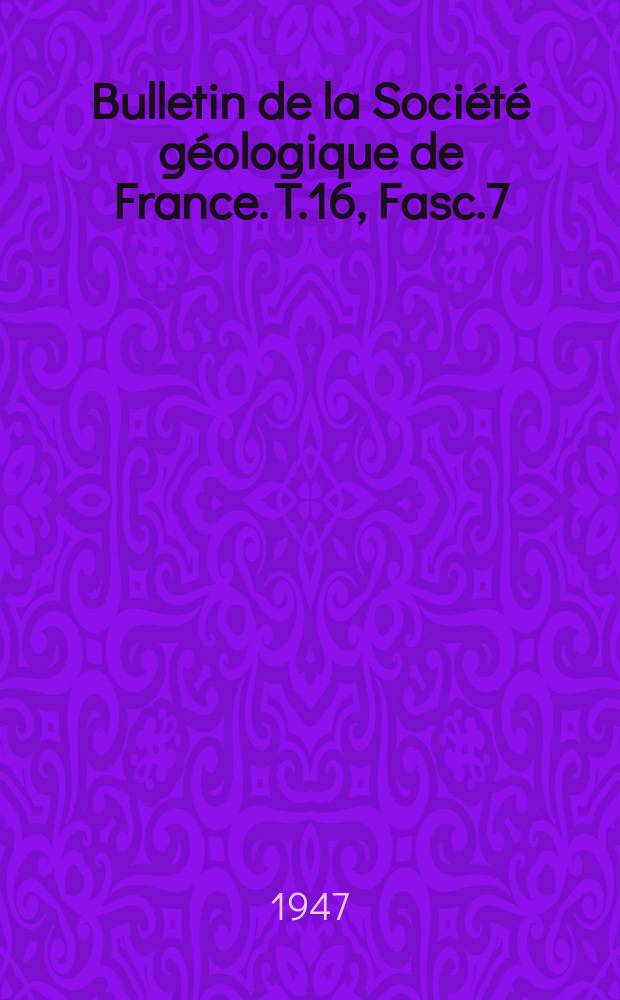 Bulletin de la Société géologique de France. T.16, Fasc.7/9