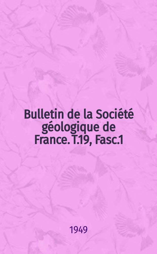 Bulletin de la Société géologique de France. T.19, Fasc.1/3