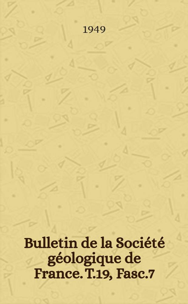 Bulletin de la Société géologique de France. T.19, Fasc.7/9