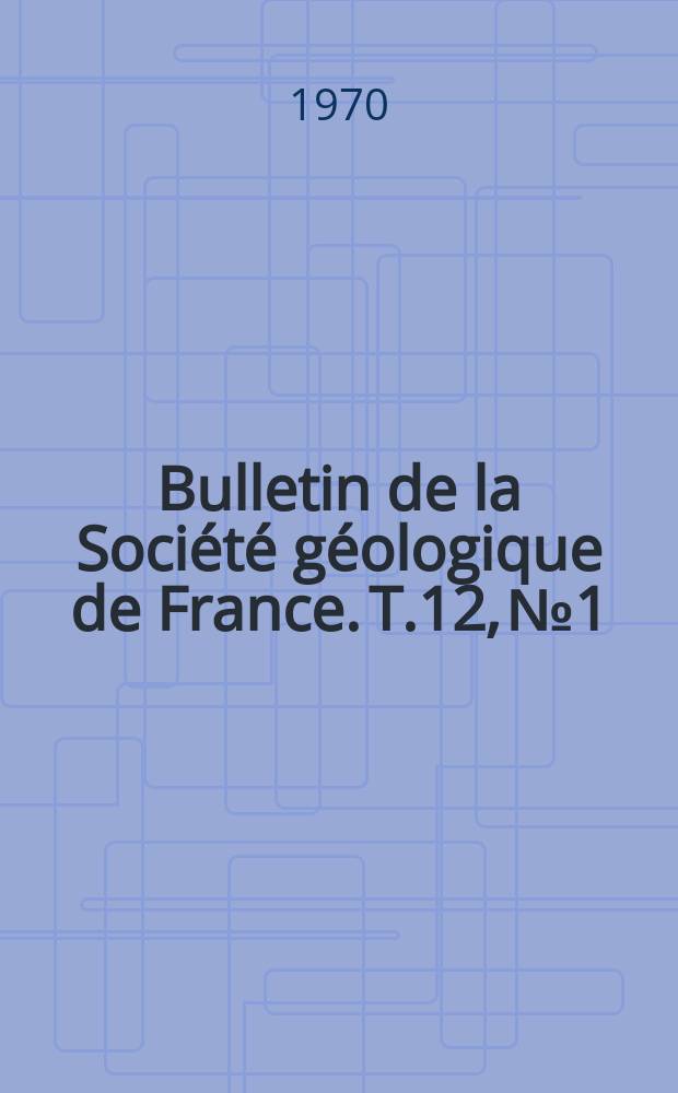 Bulletin de la Société géologique de France. T.12, №1/4