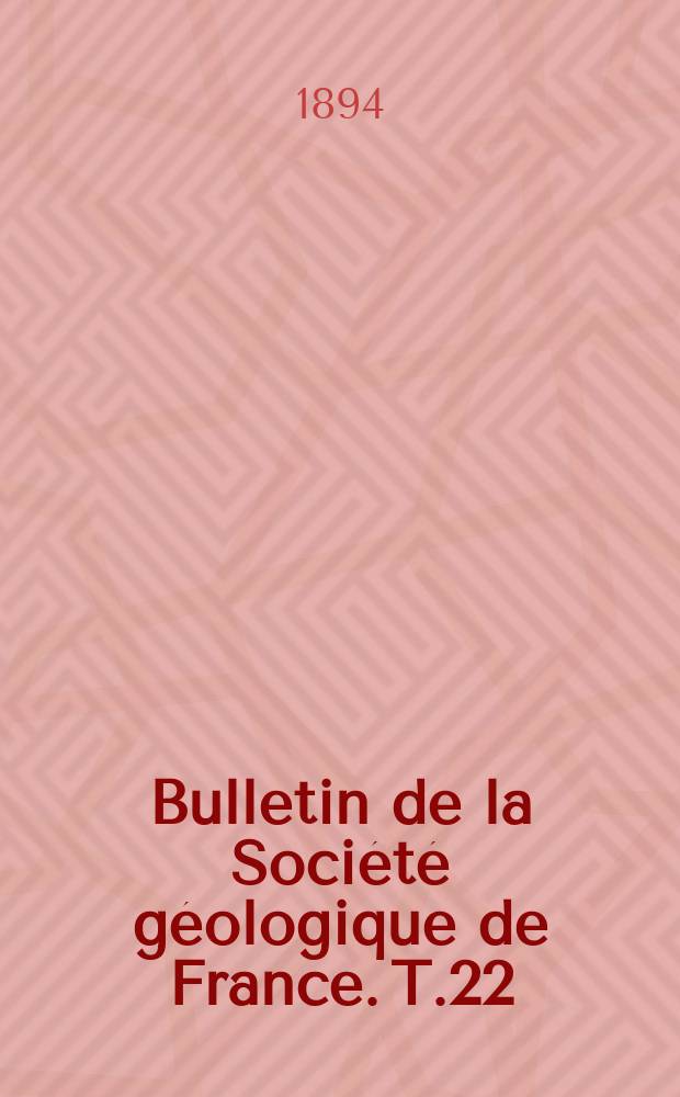 Bulletin de la Société géologique de France. T.22