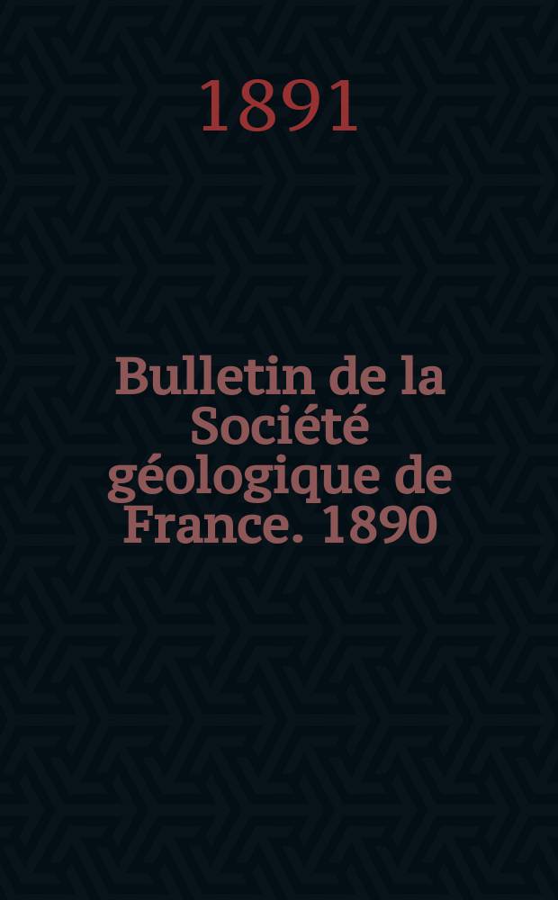 Bulletin de la Société géologique de France. 1890/1891