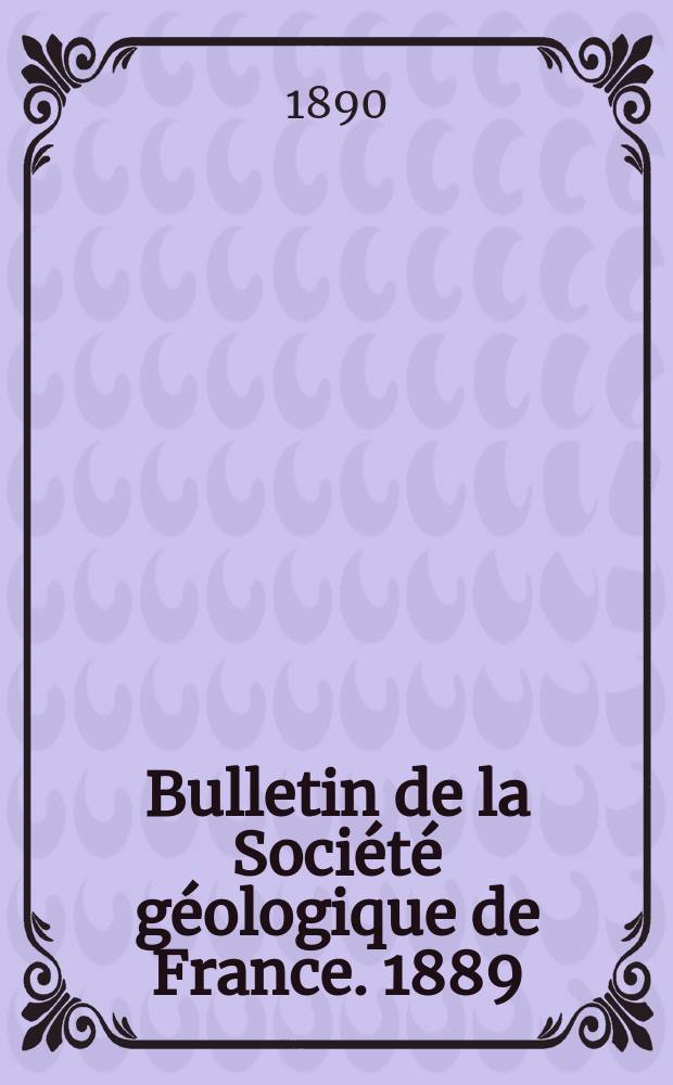 Bulletin de la Société géologique de France. 1889/1890