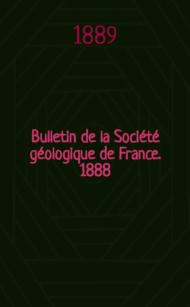 Bulletin de la Société géologique de France. 1888/1889