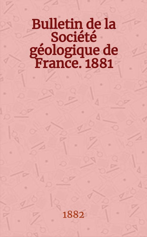 Bulletin de la Société géologique de France. 1881/1882