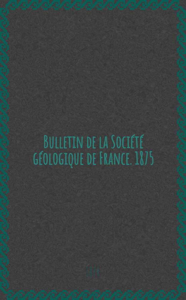 Bulletin de la Société géologique de France. 1875/1876