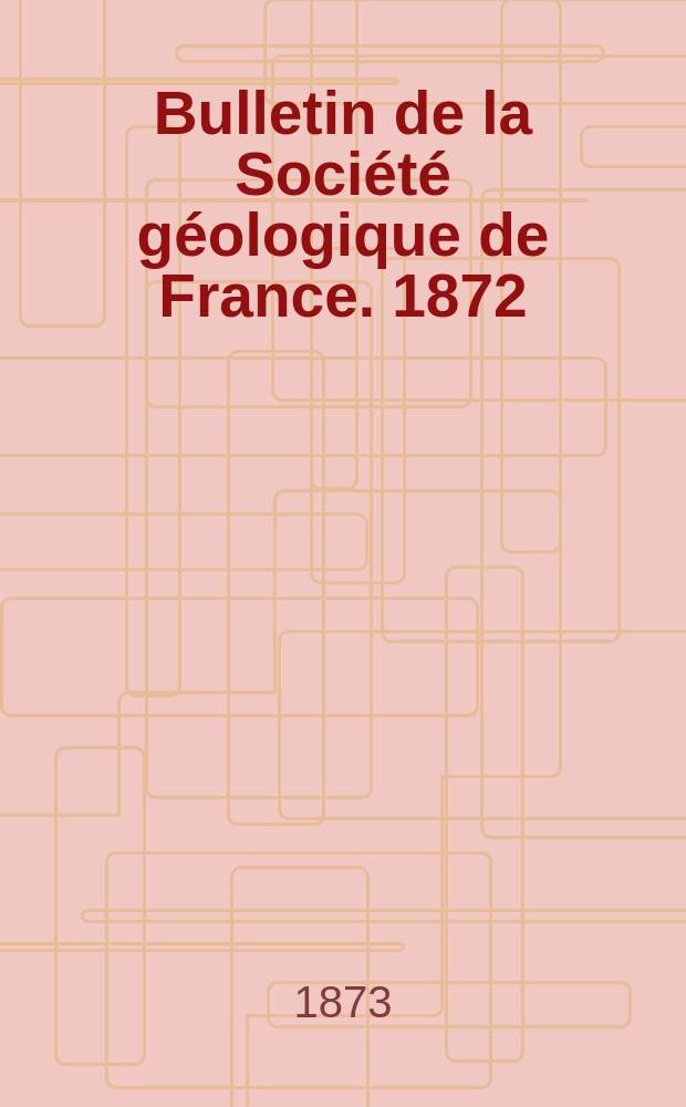 Bulletin de la Société géologique de France. 1872/1873