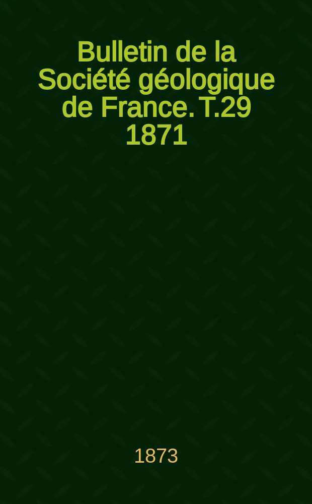 Bulletin de la Société géologique de France. T.29 1871/1872, №8