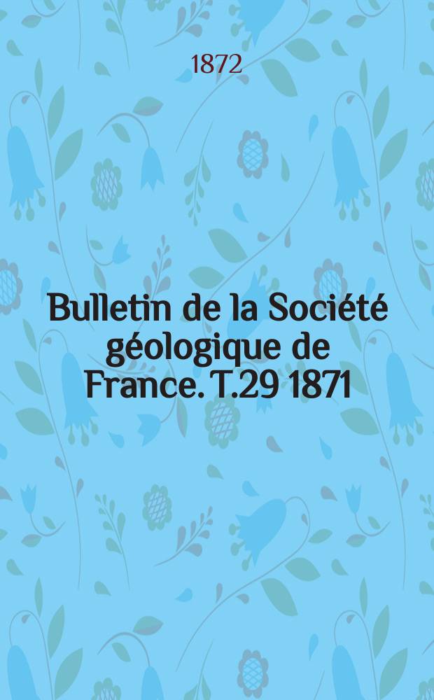 Bulletin de la Société géologique de France. T.29 1871/1872, №3