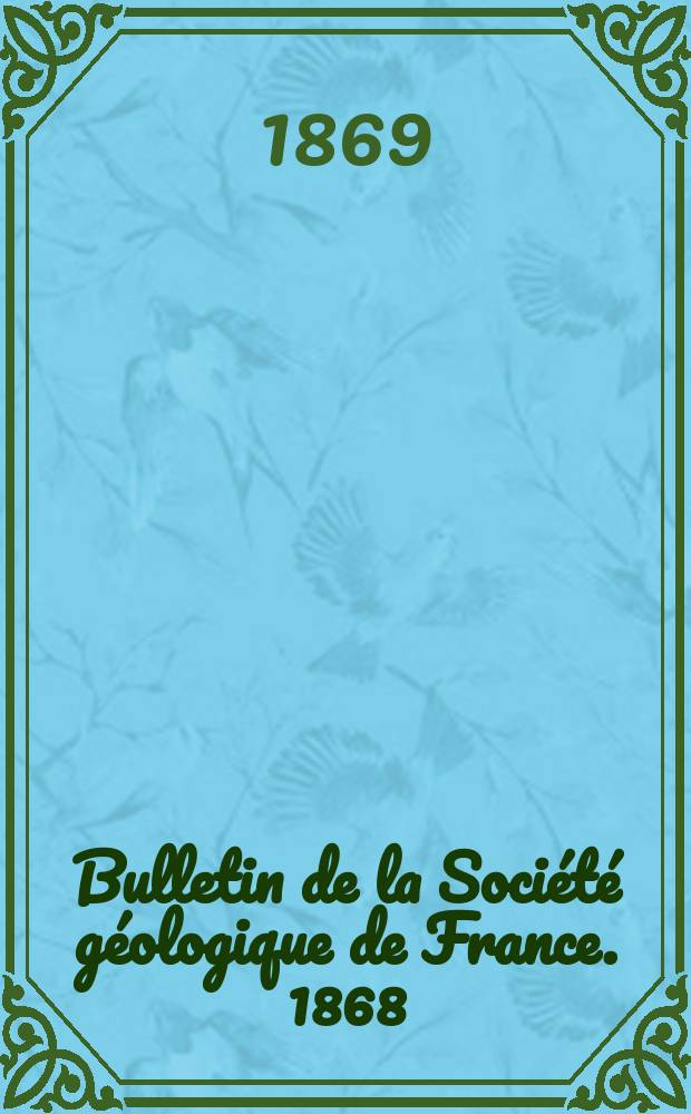 Bulletin de la Société géologique de France. 1868/1869