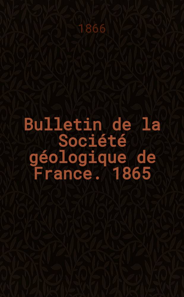 Bulletin de la Société géologique de France. 1865/1866