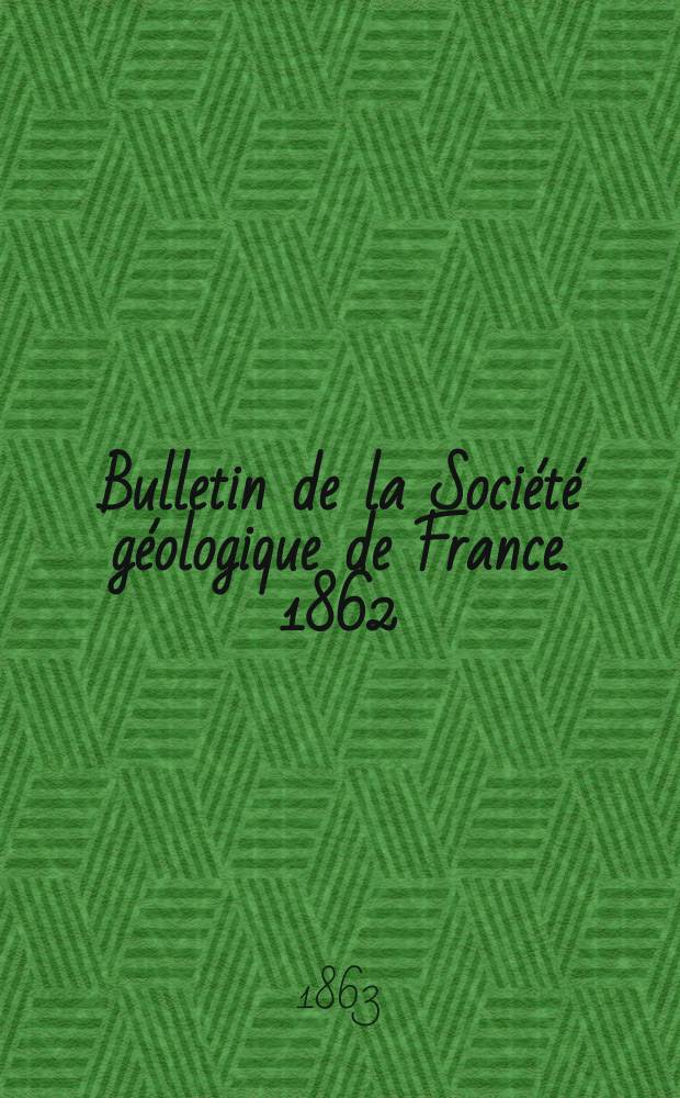 Bulletin de la Soci&eacute;t&eacute; g&eacute;ologique de France. 1862/1863