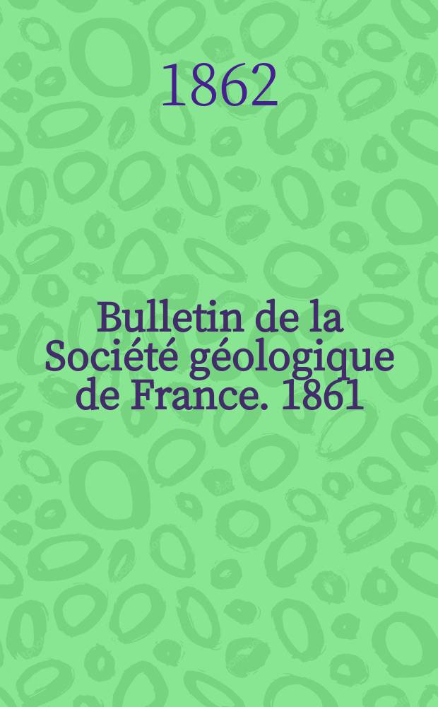 Bulletin de la Société géologique de France. 1861/1862