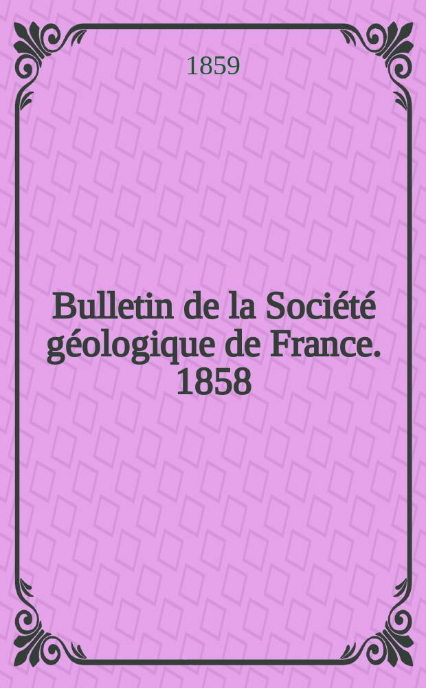 Bulletin de la Société géologique de France. 1858/1859