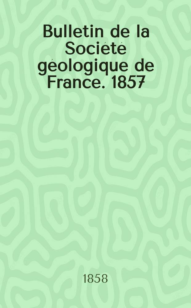 Bulletin de la Société géologique de France. 1857/1858