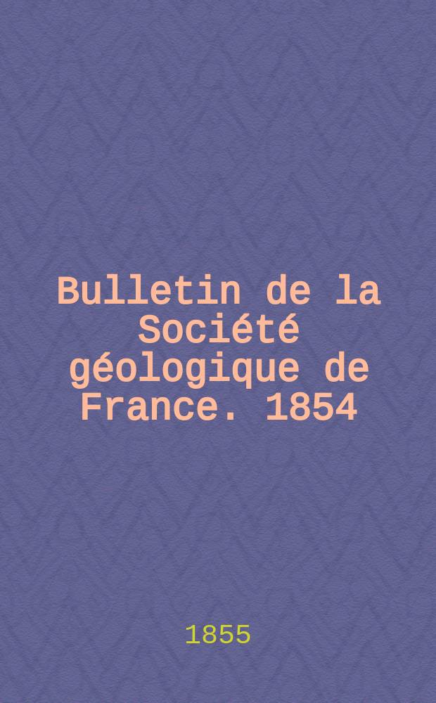 Bulletin de la Société géologique de France. 1854/1855