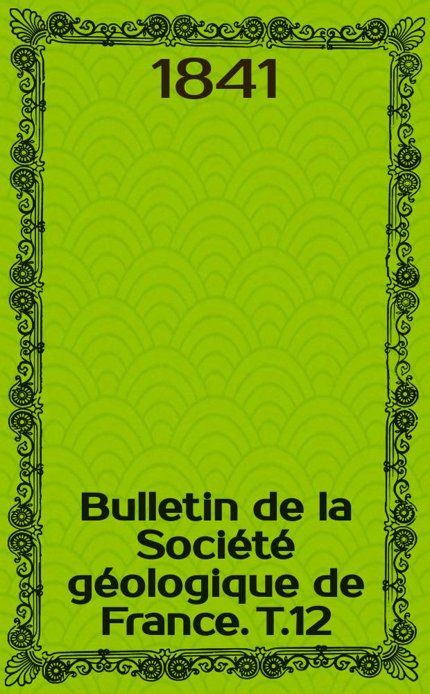 Bulletin de la Société géologique de France. T.12 : 1840/1841