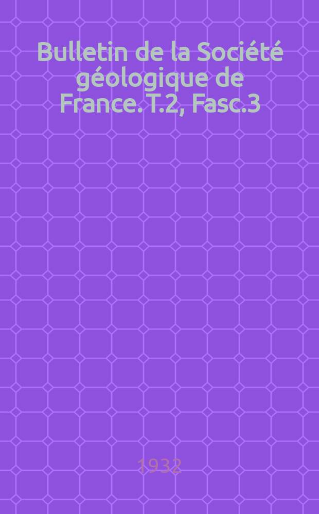 Bulletin de la Société géologique de France. T.2, Fasc.3/4