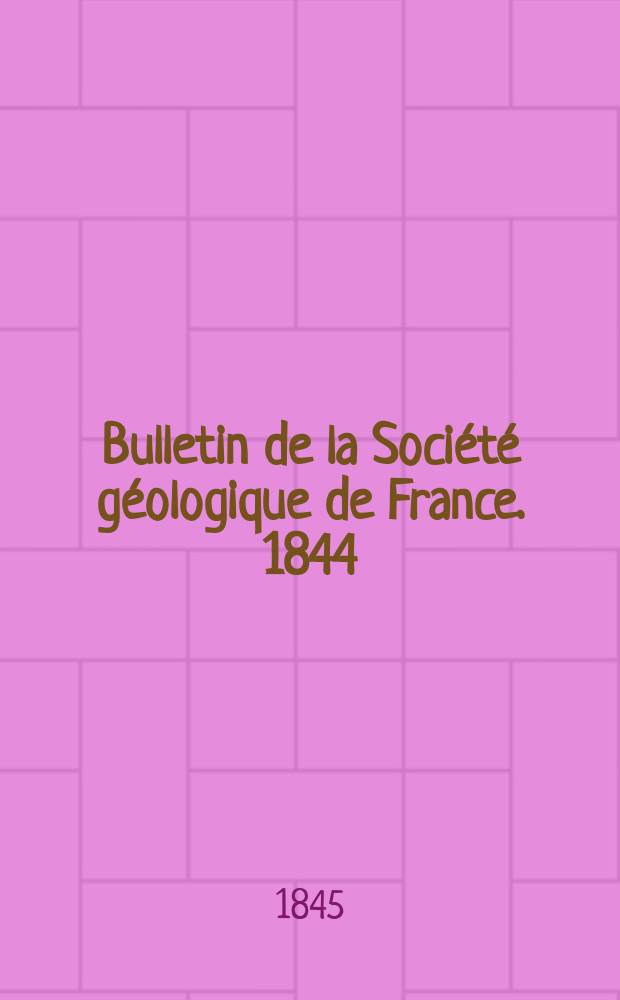 Bulletin de la Société géologique de France. 1844/1845