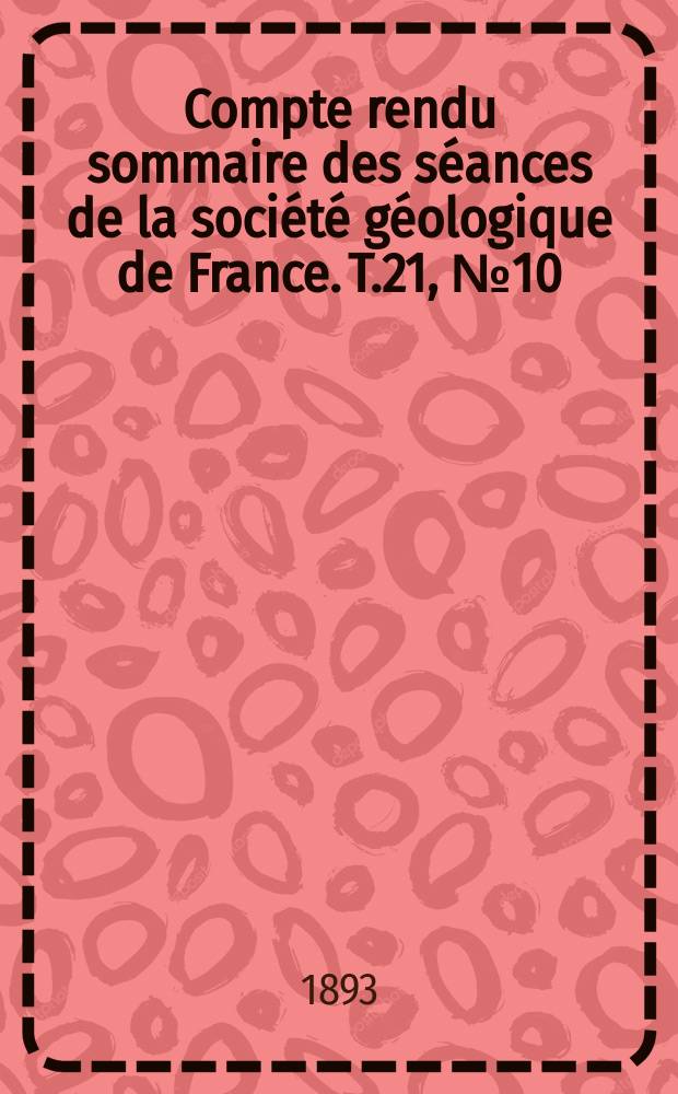 Compte rendu sommaire des séances de la société géologique de France. T.21, №10