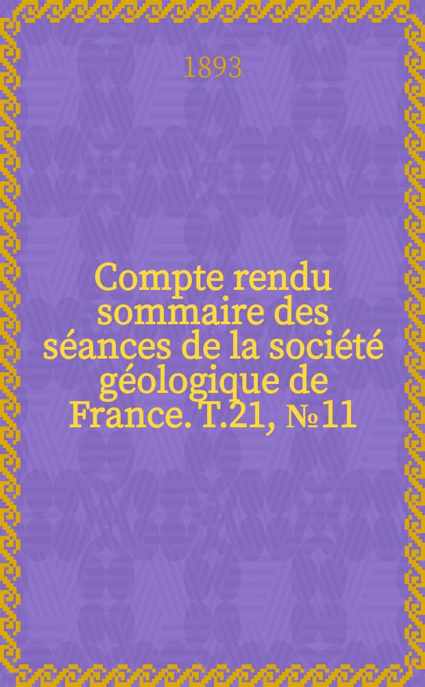 Compte rendu sommaire des séances de la société géologique de France. T.21, №11