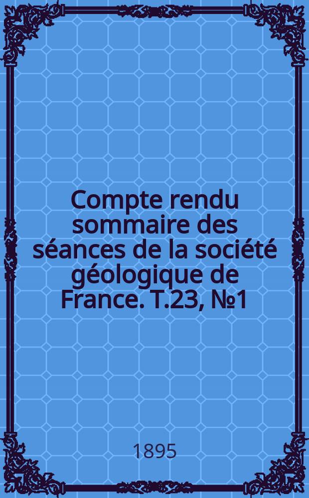 Compte rendu sommaire des séances de la société géologique de France. T.23, №1/2