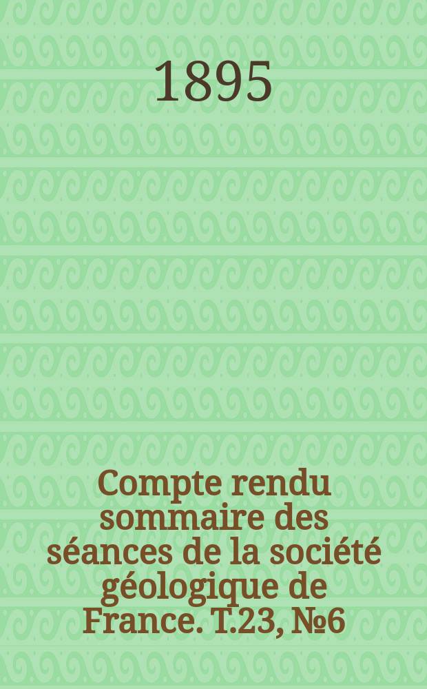 Compte rendu sommaire des séances de la société géologique de France. T.23, №6