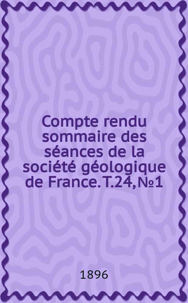 Compte rendu sommaire des séances de la société géologique de France. T.24, №1/2