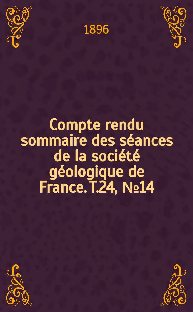 Compte rendu sommaire des séances de la société géologique de France. T.24, №14