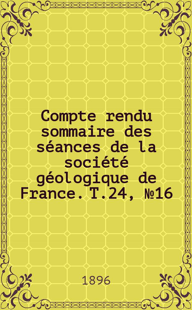 Compte rendu sommaire des séances de la société géologique de France. T.24, №16