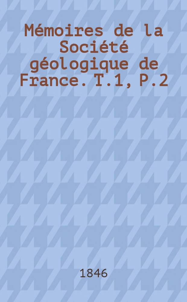 Mémoires de la Société géologique de France. T.1, P.2