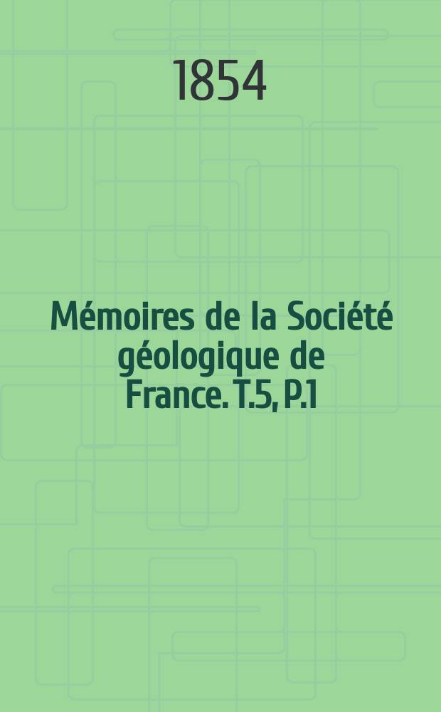 Mémoires de la Société géologique de France. T.5, P.1