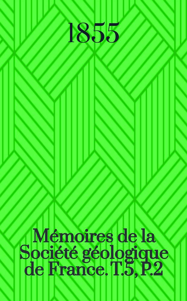 Mémoires de la Société géologique de France. T.5, P.2