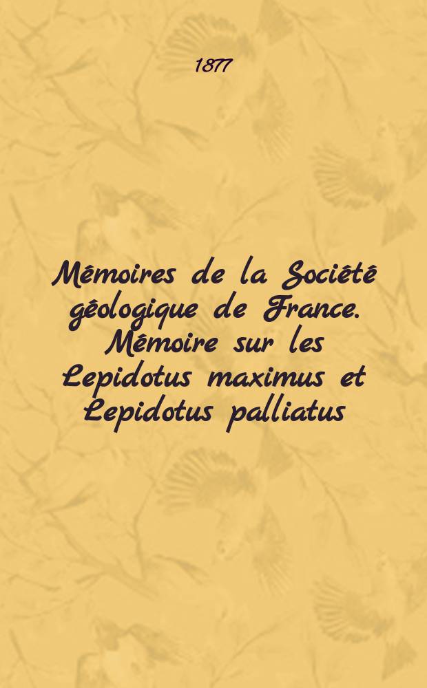 Mémoires de la Société géologique de France. Mémoire sur les Lepidotus maximus et Lepidotus palliatus