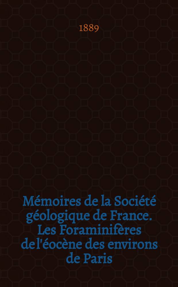 Mémoires de la Société géologique de France. Les Foraminifères de l'éocène des environs de Paris