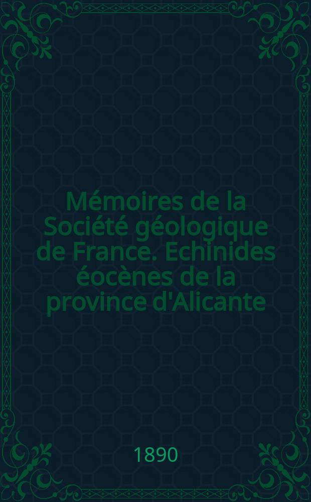 Mémoires de la Société géologique de France. Echinides éocènes de la province d'Alicante