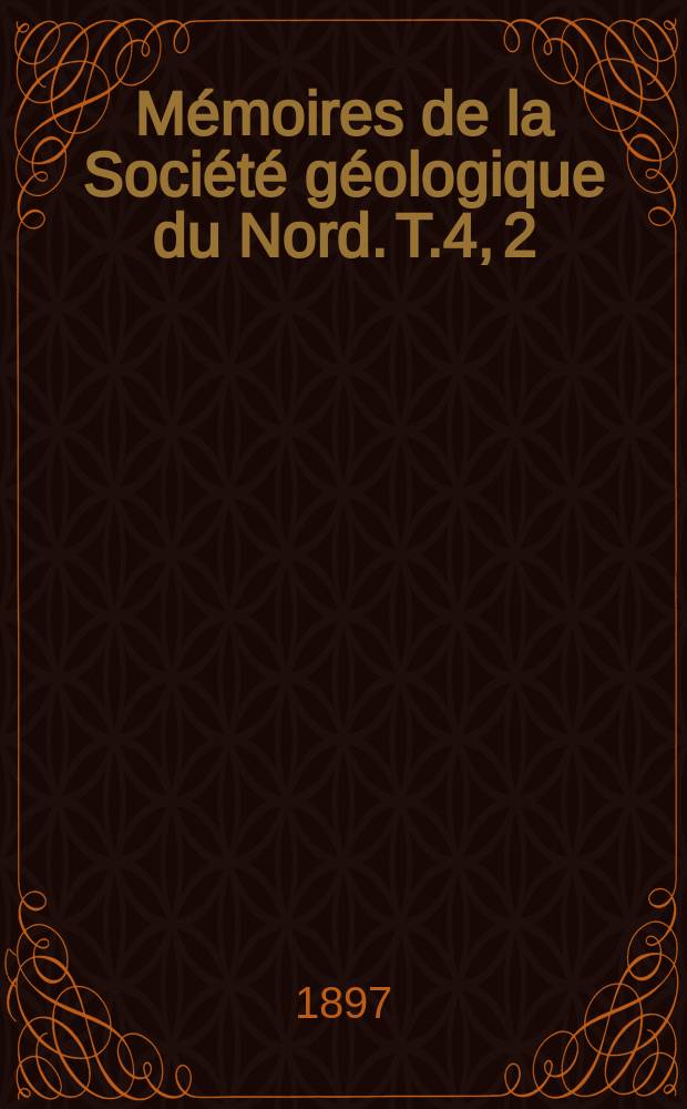 Mémoires de la Société géologique du Nord. T.4, 2 : Contribution à l'étude micrographique des terrains sédimentaires