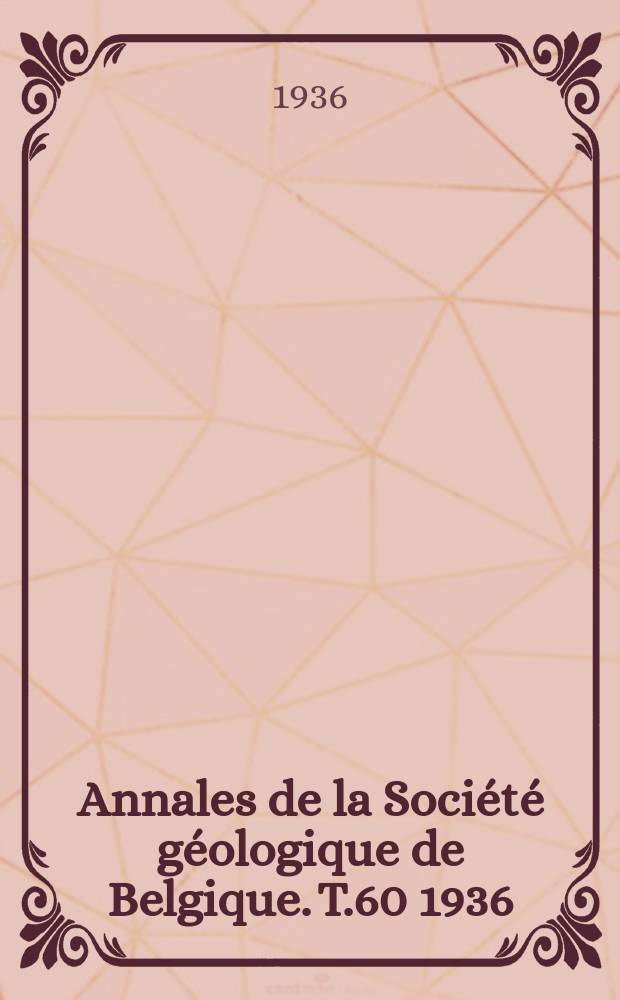 Annales de la Société géologique de Belgique. T.60 1936/1937, Fasc.2 : Essai sur la distribution l'allure et la genèse solivage schisteux dans les Appalaches