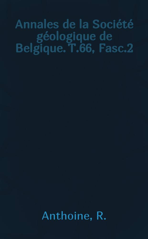 Annales de la Société géologique de Belgique. T.66, Fasc.2 : Les assises de Moustly et de Villers-la-Ville du bassin supérieur de la Dyle